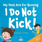 My Feet Are For Running. I Do Not Kick!: An Affirmation-Themed Toddler Book About Not Kicking (Ages 2-4) By Suzanne T. Christian, Two Little Ravens Cover Image