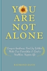 You Are Not Alone: Conquer Loneliness, Find Joy Within, Make True Friendships, & Lead a Healthier, Happier Life By Raymond Davis Cover Image
