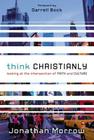Think Christianly: Looking at the Intersection of Faith and Culture By Jonathan Morrow Cover Image