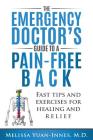 The Emergency Doctor's Guide to a Pain-Free Back: Fast Tips and Exercises for Healing and Relief By Melissa Yuan-Innes M. D. Cover Image