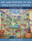 Art and History in the Ohio Judicial Center: A Visual Tour By Richard W. Burry Cover Image