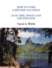 How to Take A Better Vacation - Save Time, Money and Frustration Cover Image