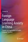 Foreign Language Learning Anxiety in China: Theories and Applications in English Language Teaching By Deyuan He Cover Image