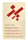 Modernist Poetry and the Limitations of Materialist Theory: The Importance of Constructivist Values (Recencies Series: Research and Recovery in Twentieth-Century) By Charles Altieri Cover Image
