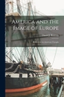 America and the Image of Europe: Reflections on American Thought By Daniel J. (Daniel Joseph) Boorstin (Created by) Cover Image