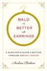 Bald Is Better with Earrings: A Survivor's Guide to Getting Through Breast Cancer Cover Image