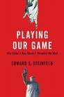 Playing Our Game: Why China's Rise Doesn't Threaten the West By Edward S. Steinfeld Cover Image