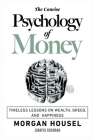 The Concise Psychology of Money: . Timeless Lessons on Wealth, Greed, and Happiness (The Morgan Housel Collection) By Morgan Housel, Juanita Cochran (Editor) Cover Image