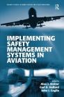 Implementing Safety Management Systems in Aviation (Ashgate Studies in Human Factors for Flight Operations) By Alan J. Stolzer (Editor), Carl Halford (Editor), John J. Goglia (Editor) Cover Image