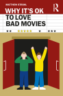 Why It's Ok to Love Bad Movies By Matthew Strohl Cover Image
