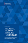 Medieval Muslim Mirrors for Princes: An Anthology of Arabic, Persian and Turkish Political Advice (Cambridge Texts in the History of Political Thought) By Louise Marlow (Editor), Louise Marlow (Translator) Cover Image