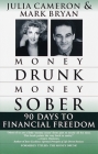 Money Drunk/Money Sober: 90 Days to Financial Freedom By Mark Bryan, Julia Cameron Cover Image