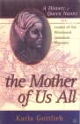 The Mother of Us All: A History of Queen Nanny, Leader of the Windward Jamaican Maroons Cover Image