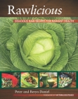 Rawlicious: Delicious Raw Recipes for Radiant Health By Peter Daniel, Beryn Daniel, Victoria Boutenko (Foreword by) Cover Image