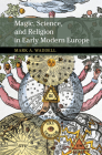 Magic, Science, and Religion in Early Modern Europe (New Approaches to the History of Science and Medicine) Cover Image