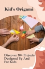 Kid's Origami: Discover 30+ Projects Designed By And For Kids: Common Animal Model In Origami By Leon Limauro Cover Image