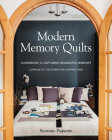 Modern Memory Quilts: A Handbook for Capturing Meaningful Moments, 12 Projects + the Stories That Inspired Them Cover Image
