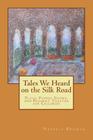 Tales We Heard on the Silk Road: Plays, Puppet shows, and Readers' Theater for Children By Nabeela M. Rehman Cover Image