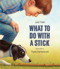 What to Do with a Stick By Jane Yolen, Paolo Domeniconi (Illustrator) Cover Image