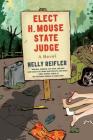 Elect H. Mouse State Judge: A Novel By Nelly Reifler Cover Image