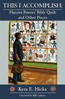 This I Accomplish: Harriet Powers' Bible Quilt and Other Pieces By Kyra E. Hicks, Bill Gaskins (Foreword by) Cover Image