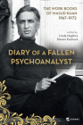 Diary of a Fallen Psychoanalyst: The Work Books of Masud Khan 1967-1972 By Linda Hopkins (Editor), Steven Kuchuck (Editor), Brett Kahr (Foreword by) Cover Image