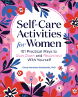 Self-Care Activities for Women: 101 Practical Ways to Slow Down and Reconnect With Yourself Cover Image