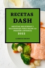 Recetas Dash 2022: Recetas Deliciosas Y Saludables Para Bajar La Presión Arterial By Carmen Brown Cover Image