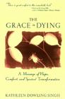 Grace in Dying: A Message of Hope, Comfort and Spiritual Transformation By Kathleen D. Singh Cover Image