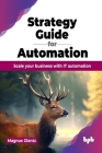 Strategy Guide for Automation: Scale Your Business with It Automation By Magnus Glantz Cover Image