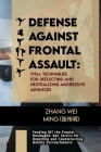 Defense against Frontal Assault: Vital Techniques for Deflecting and Neutralizing Aggressive Advances: Fending Off the Frontal Onslaught: Key Tactics Cover Image