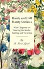 Hardy and Half Hardy Annuals - With Chapters on Sowing the Seeds, Staking and Varieties By R. Irwin Lynch Cover Image
