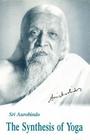 Synthesis of Yoga, Us Edition By Aurobindo Cover Image