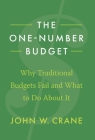 The One-Number Budget: Why Traditional Budgets Fail and What to Do About It By John W. Crane Cover Image