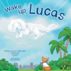 Wake Up, Lucas By Noah Warnes (Illustrator), Enelida Alvarez Lcsw Cover Image
