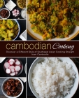 Cambodian Cooking: Discover a Different Style of Southeast Asian Cooking Straight from Cambodia Cover Image