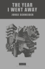 The Year I Went Away By Jorge Schneider, Steven T. Bramble (Translator), Jorge Schneider (Illustrator) Cover Image