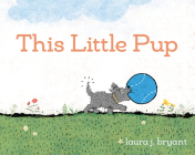 This Little Pup By Laura J. Bryant, Laura J. Bryant (Illustrator) Cover Image