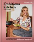The Ambitious Kitchen Cookbook: 125 Ridiculously Good for You, Sometimes Indulgent, and Absolutely Never Boring Recipes for Every Meal of the Day Cover Image