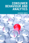 Consumer Behaviour and Analytics By Andrew Smith Cover Image