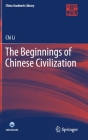 The Beginnings of Chinese Civilization (China Academic Library) By Chi Li Cover Image