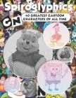Spiroglyphics: CN 40 greatest cartoon characters of all time - Spiroglyphics coloring book - New Kind of Coloring with One Color to U Cover Image