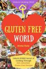 Welcome to Gluten Free World: Unlock EVERY Secret of Cooking Through 500 AMAZING Gluten Free Recipes (Gluten Free Cookbook, Gluten Free Diet Book, G By Annie Kate Cover Image