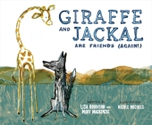 Giraffe and Jackal Are Friends (Again!) By Mary Mackenzie, Lisa Robinson, Nicole Michels (Illustrator) Cover Image