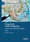 Hong Kong Public Budgeting: Historical and Comparative Analyses By Brian C. H. Fong Cover Image