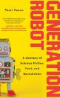 Generation Robot: A Century of Science Fiction, Fact, and Speculation Cover Image