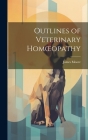Outlines of Veterinary Homoeopathy By James Moore Cover Image