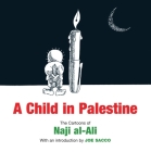 A Child in Palestine: The Cartoons of Naji al-Ali Cover Image