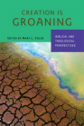 Creation Is Groaning: Biblical and Theological Perspectives By Mary L. Coloe Cover Image