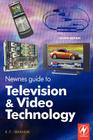 Newnes Guide to Television and Video Technology: The Guide for the Digital Age - From Hdtv, DVD and Flat-Screen Technologies to Multimedia Broadcastin By K. F. Ibrahim Cover Image
